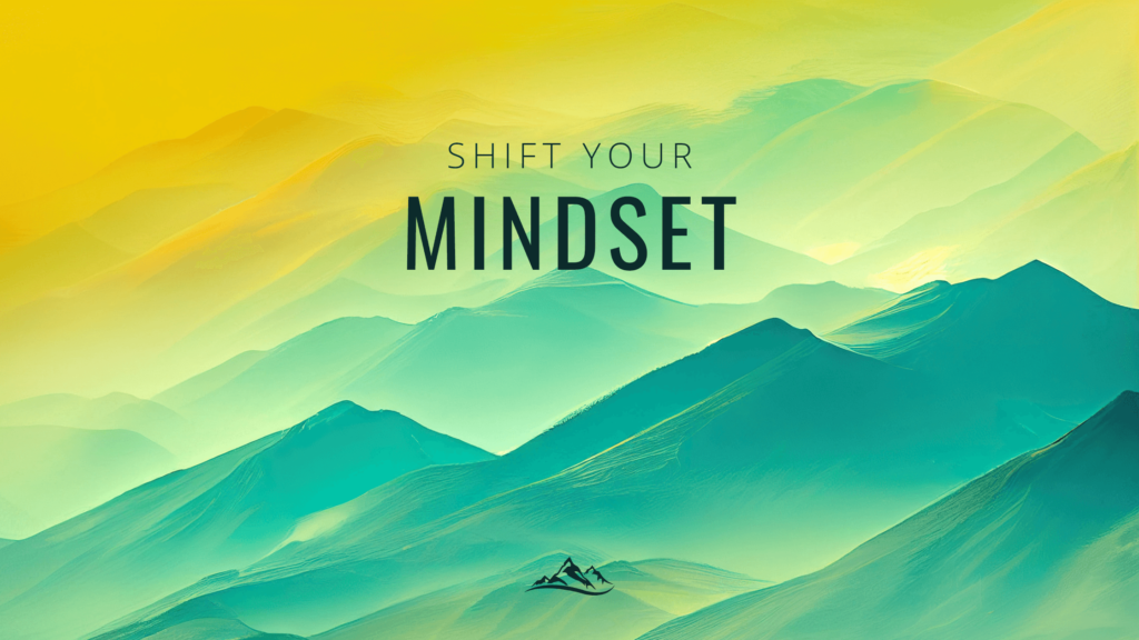 Shift Your Mindset